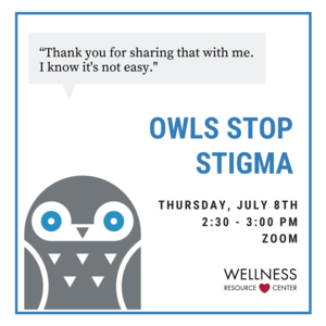 Owl with speech bubble that reads "thank you for sharing that with me. I know it's not easy." Other text reads "Owls Stop Stigma Thursday, July 8th 2:30-3:00pm Zoom"